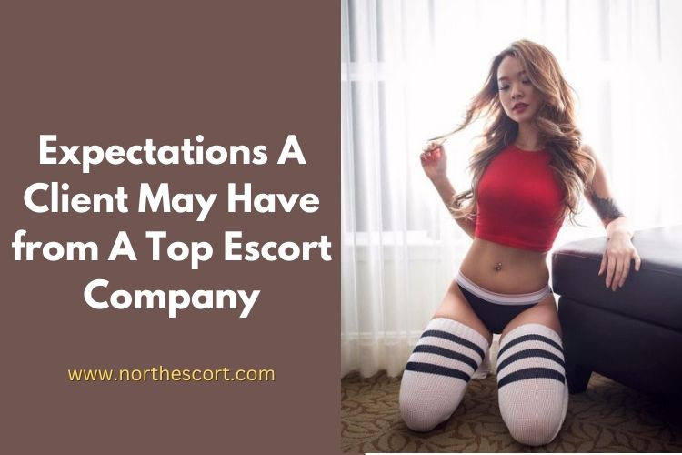 Expectations A Client May Have From A Top Escort Company