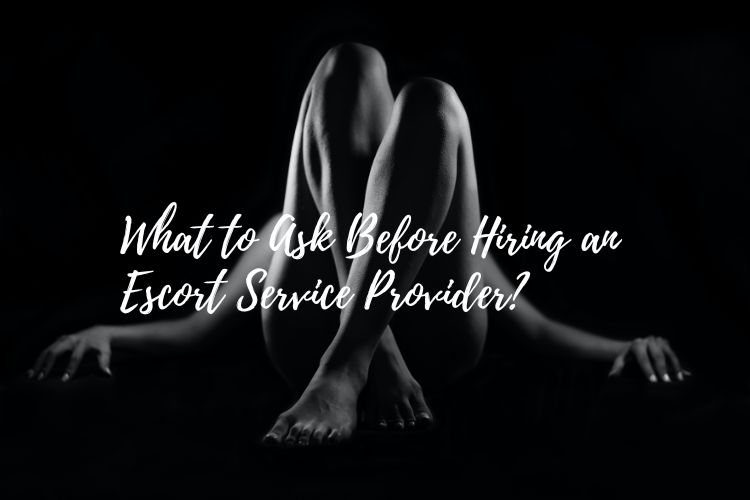 What to Ask Before Hiring an Escort Service Provider