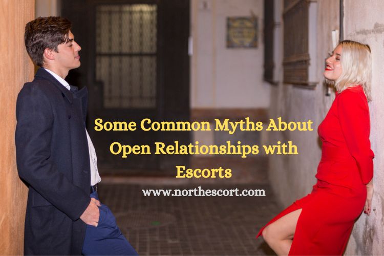 Some Common Myths About Open Relationships with Escorts